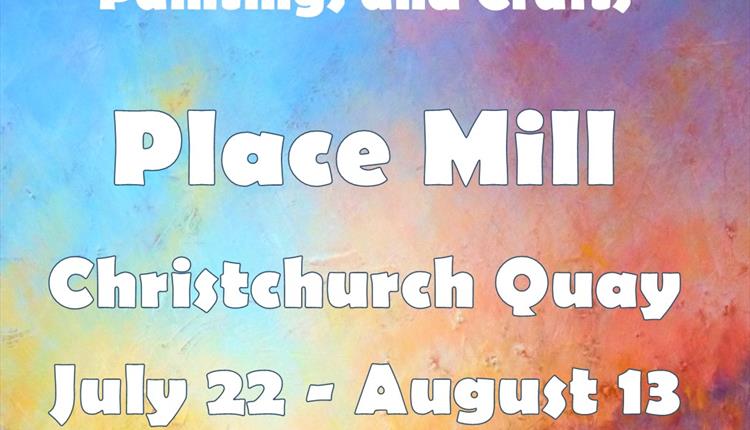 Poster with colourful background reading 'Colour and Light, Place Mill, open 22nd July - 13 August, 10am-4pm'