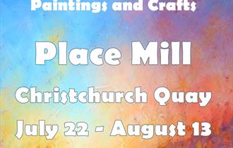 Poster with colourful background reading 'Colour and Light, Place Mill, open 22nd July - 13 August, 10am-4pm'